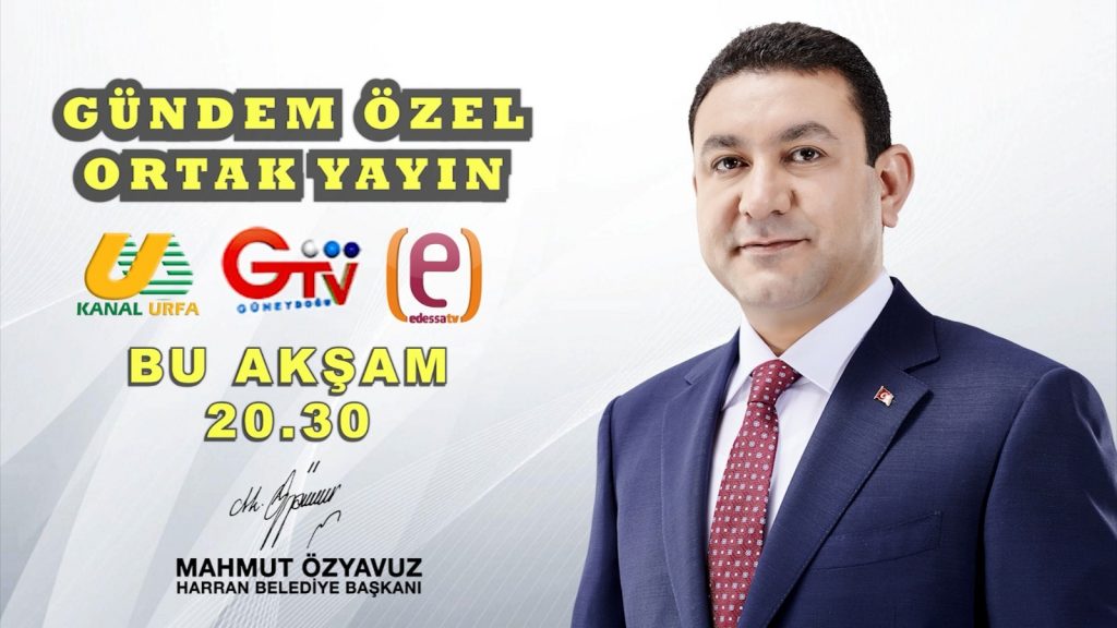 BAŞKAN ÖZYAVUZ GÜNEYDOĞU TV  KANAL URFA VE EDESSA TV ORTAK YAYININDA OLACAK