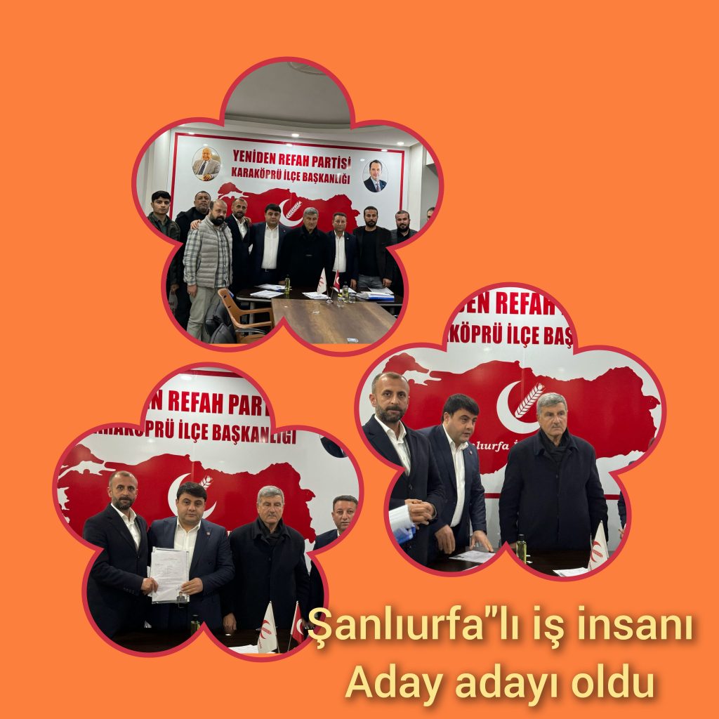 İş Adamı Ömer Çalışkan Karaköprü Yeniden Refah Partisi’nden Meclis Üyesi Adayı Oldu