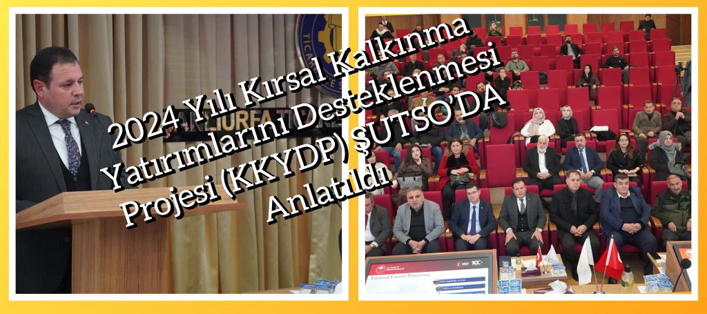 2024 yılı Kırsal Kalkınma Yatırımlarını Desteklenmesi Projesi (KKYDP) ŞUTSO’DA Anlatıldı