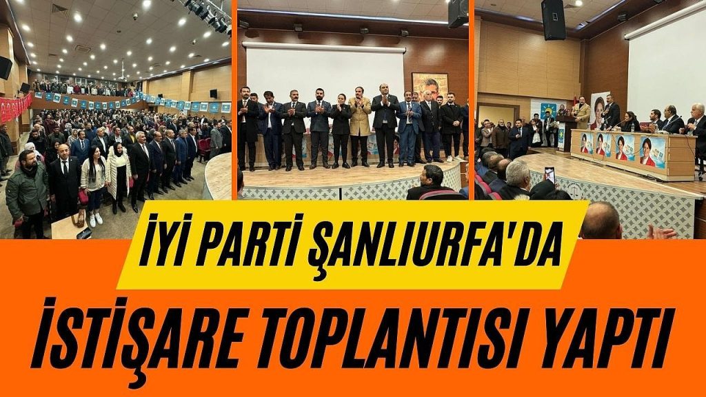 İYİ Parti Şanlıurfa’da İstişare Toplantısı Yaptı