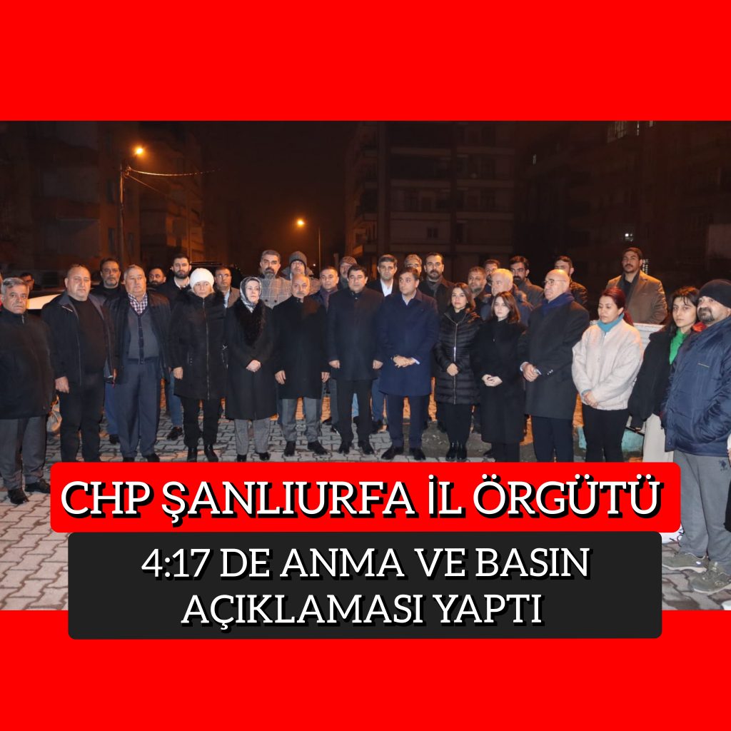 CHP Şanlıurfa il örgütü 4:17’de anma ve basın açıklaması yaptı!
