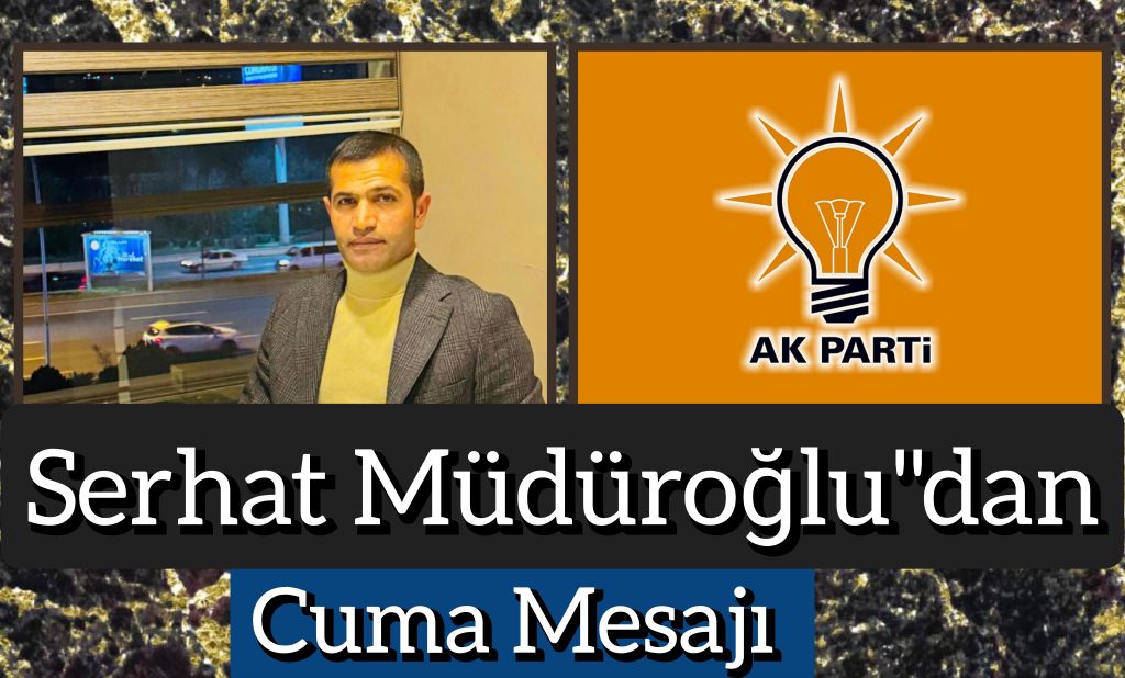 Serhat Müdüroğlu’ndan Cuma Mesajı