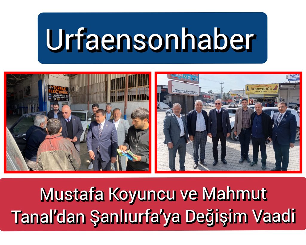 Koyuncu ve Tanal’dan Şanlıurfa’ya Değişim Vaadi
