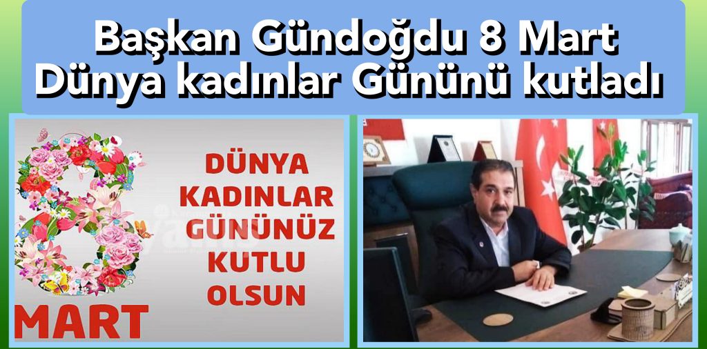 Hürriyetçi Sağlık Sen Şanlıurfa İl Başkanı İbrahim GÜNDOĞDU’dan 8 Mart Dünya Kadınlar Günü Mesajı