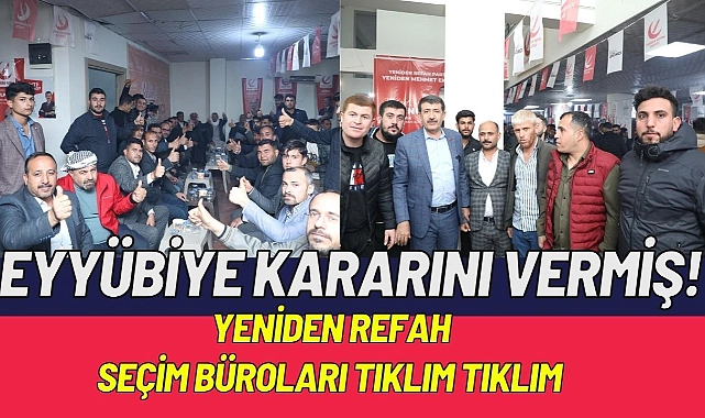 Eyyübiye Kararını Vermiş! Yeniden Refah Seçim Büroları Tıklım Tıklım