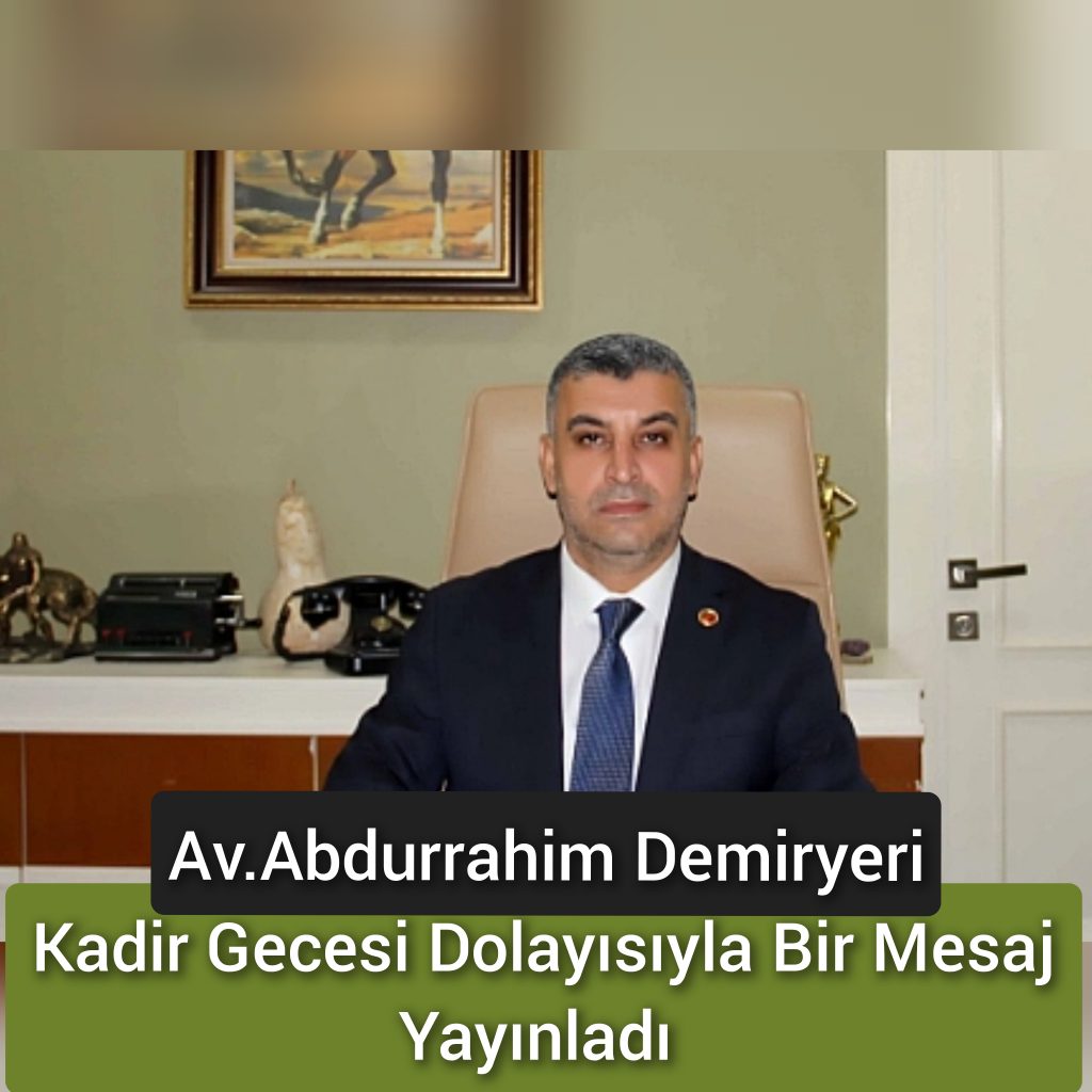 Av.Abdurrahim Demiryeri Kadir Gecesi Dolayısıyla Bir Mesaj Yayınladı