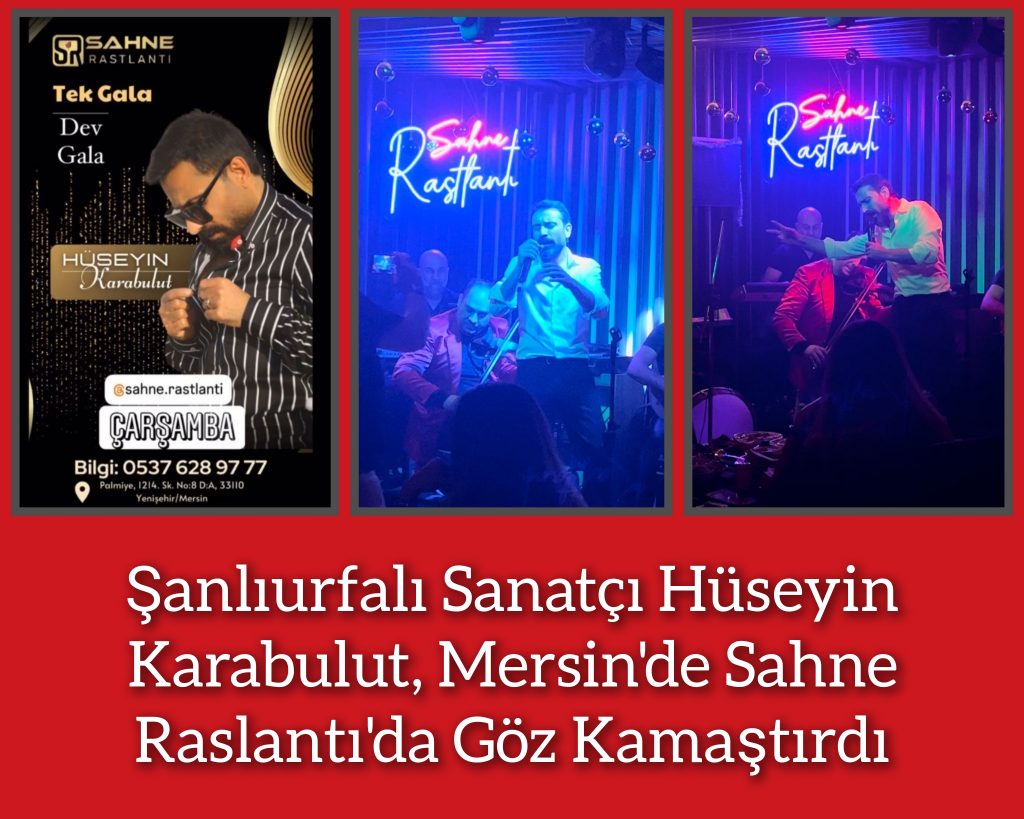 Şanlıurfalı Sanatçı Hüseyin Karabulut, Mersin’de Sahne Raslantı’da Göz Kamaştırdı