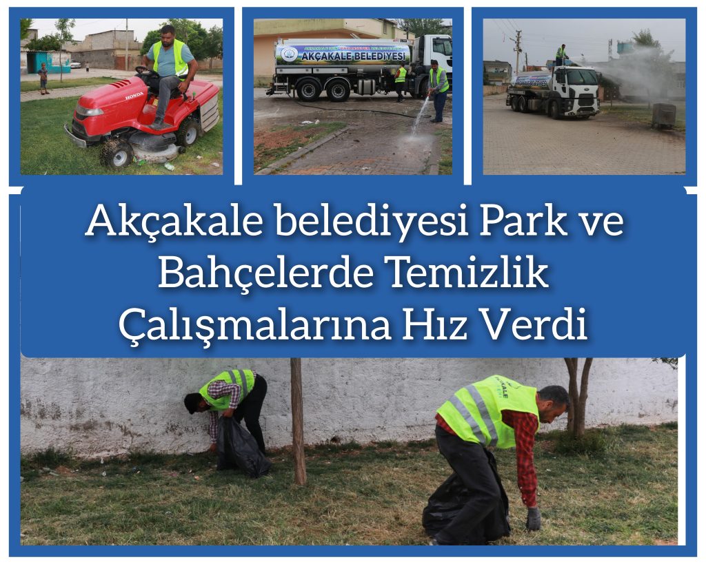 Akçakale belediyesi Park ve Bahçelerde Temizlik Çalışmalarına Hız Verdi