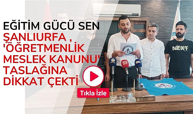 Eğitim Gücü Sen Şanlıurfa , ‘Öğretmenlik Meslek Kanunu’ Taslağına Dikkat Çekti