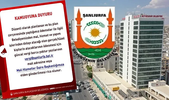 Şanlıurfa Büyükşehir Belediyesi’nden Alacaklılara Önemli Duyuru