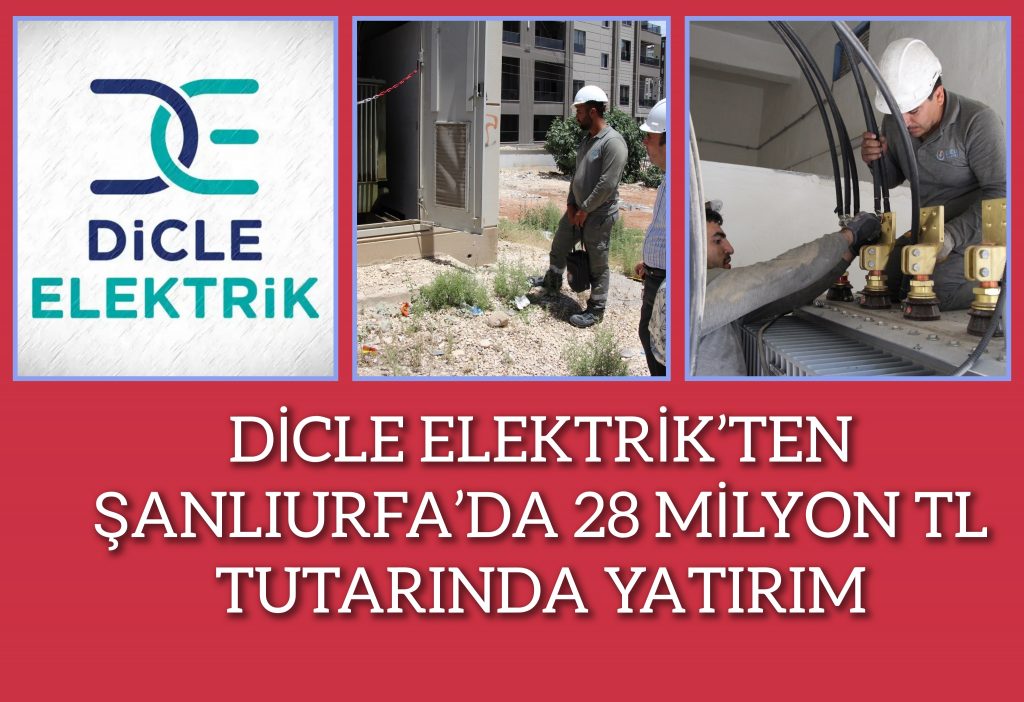 DİCLE ELEKTRİK’TEN ŞANLIURFA’DA 28 MİLYON TL TUTARINDA YATIRIM: