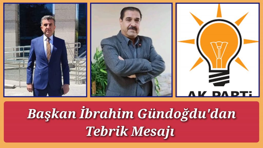 Başkan İbrahim Gündoğdu’dan Tebrik Mesajı