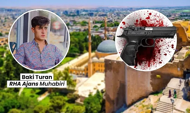 Urfa’ya neler oluyor! Kent silahlarla ve ölümlerle anılmaya başlandı