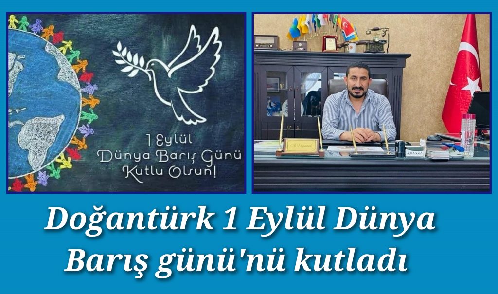 Dem Parti Karaköprü Meclis Üyesi Doğantürk 1 Eylül Dünya Barış günü dolayısıyla bir mesaj yayınladı