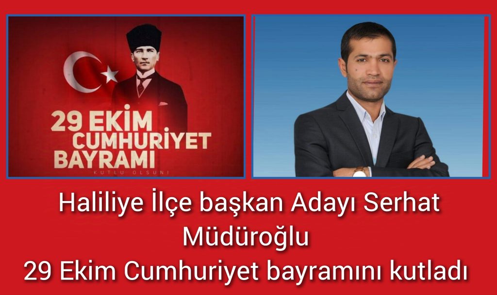 AK Parti Haliliye İlçe Başkan Adayı Serhat Müdüroğlu’ndan 29 Ekim Cumhuriyet Bayramı Mesajı