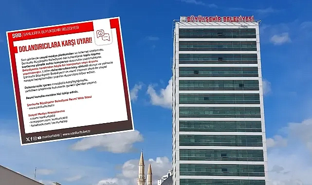 Şanlıurfa Büyükşehir Belediyesi dolandırıcılara karşı uyardı!