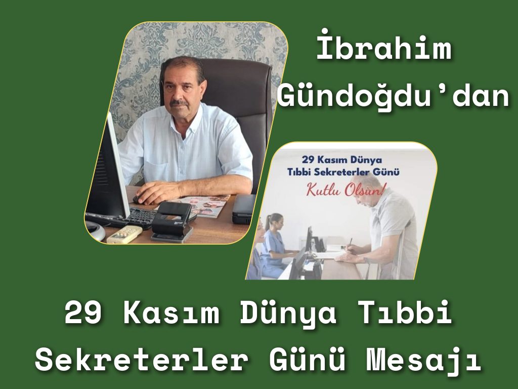 İbrahim Gündoğdu’dan 29 Kasım Dünya Tıbbi Sekreterler Günü Mesajı