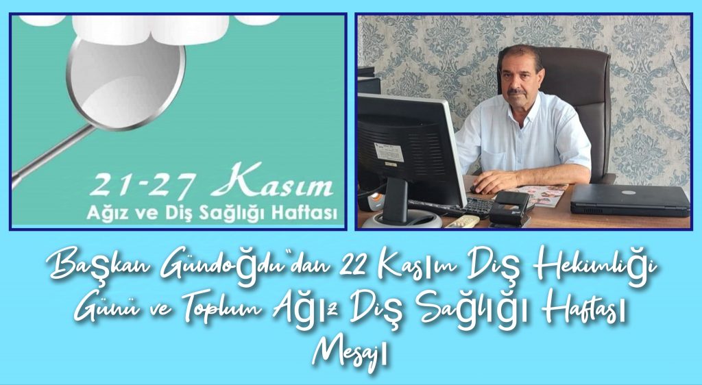 Başkan Gündoğdu”dan 22 Kasım Diş Hekimliği Günü ve Toplum Ağız Diş Sağlığı Haftası Mesajı