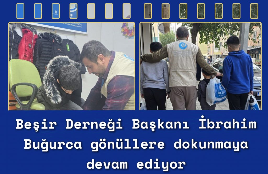Beşir Derneği Başkanı İbrahim Buğurca gönüllere dokunmaya devam ediyor