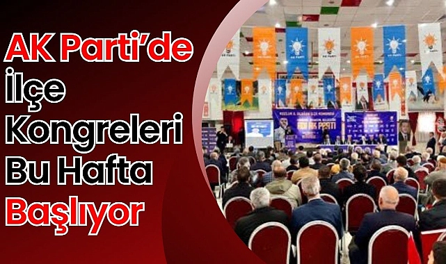 AK Parti’de İlçe Kongreleri Bu Hafta Başlıyor