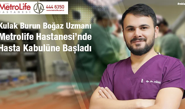 Kulak Burun Boğaz Uzmanı Op. Dr. Abdurrahman Yücel, Metrolife Hastanesi’nde Hasta Kabulüne Başladı