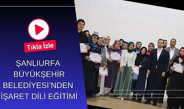 Şanlıurfa Büyükşehir Belediyesi’nden İşaret Dili Eğitimi