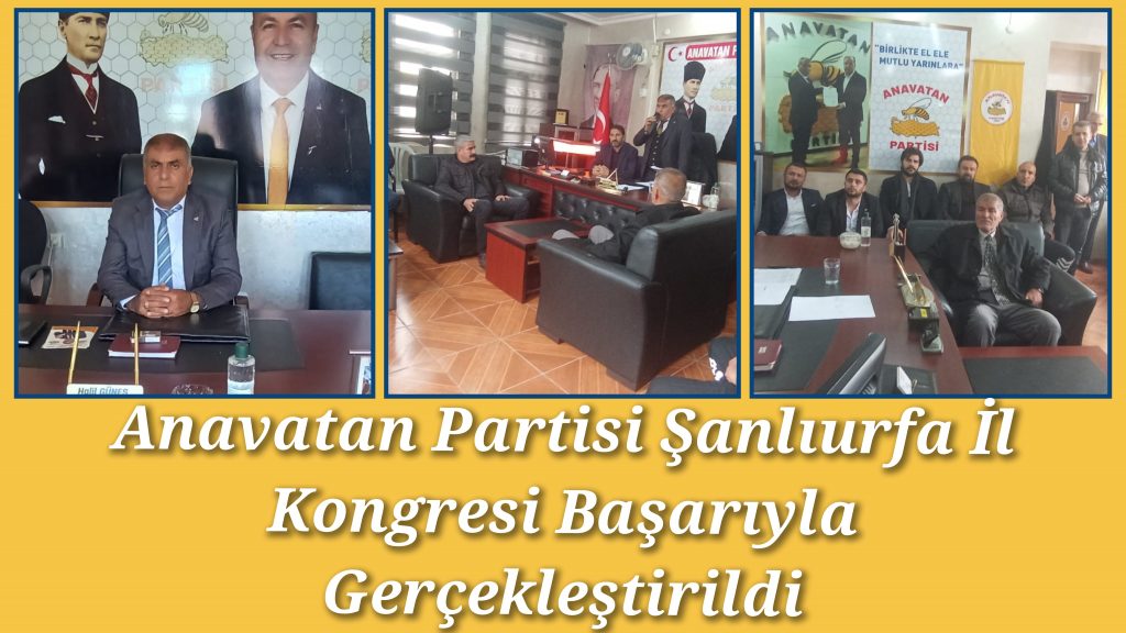 Anavatan Partisi Şanlıurfa İl Kongresi Başarıyla Gerçekleştirildi
