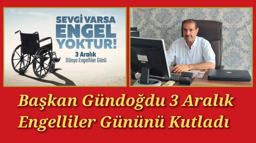 Başkan Gündoğdu 3 Aralık Dünya engelliler günü dolayısıyla bir mesaj yayınladı