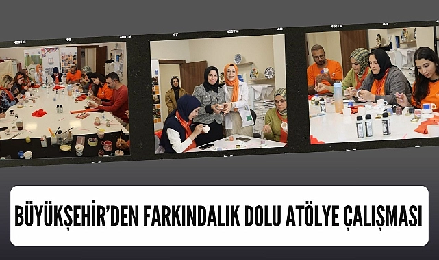 Büyükşehir’den Farkındalık Dolu Atölye Çalışması