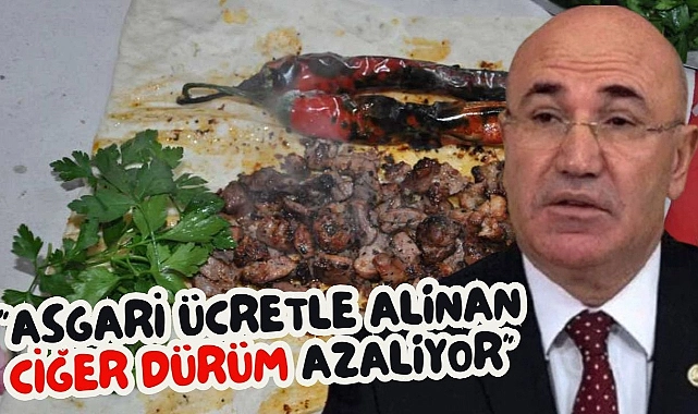 Mahmut Tanal: ” “Asgari Ücretle Alınan Ciğer Dürüm Azalıyor”