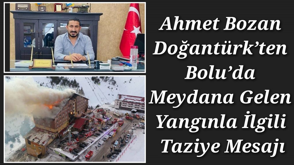 Ahmet Bozan Doğantürk’ten Bolu’da Meydana Gelen Yangınla İlgili Taziye Mesajı