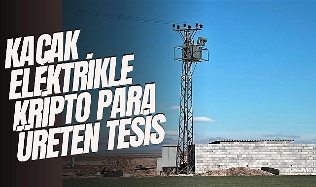 Kaçak Elektrikle Kripto Para Üreten Tesis: Dicle Elektrik Kaçak Düzeneği Drone ve Yapay Zekayla Tespit Etti