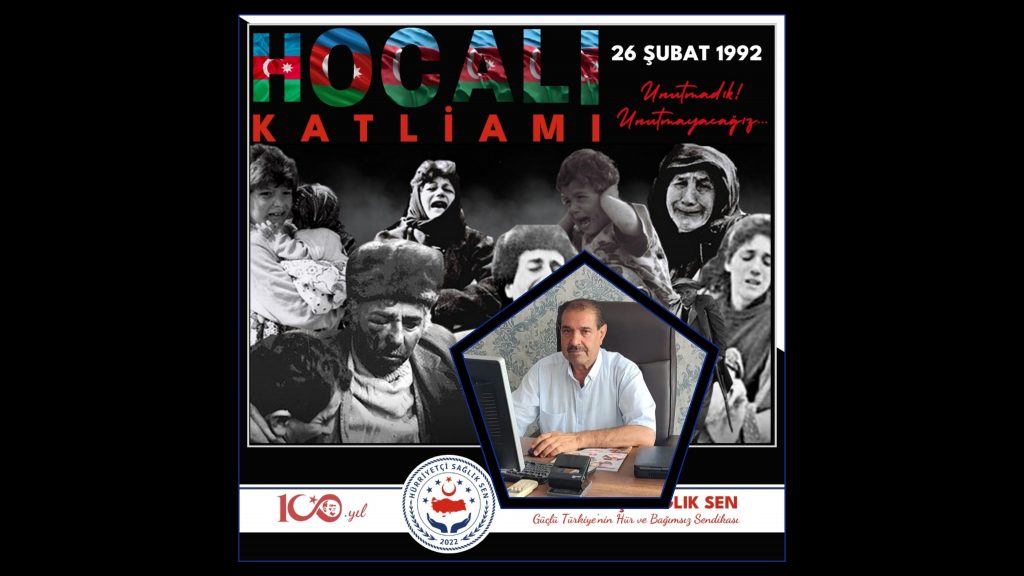 Hürriyetçi Sağlık Sen Şanlıurfa İl Başkanı İbrahim Gündoğdu’dan Hocalı Katliamı Mesajı