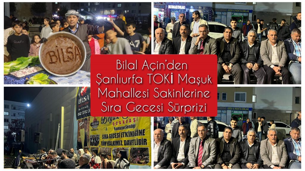 Bilal Açin’den Şanlıurfa TOKİ Maşuk Mahallesi Sakinlerine Sıra Gecesi Sürprizi