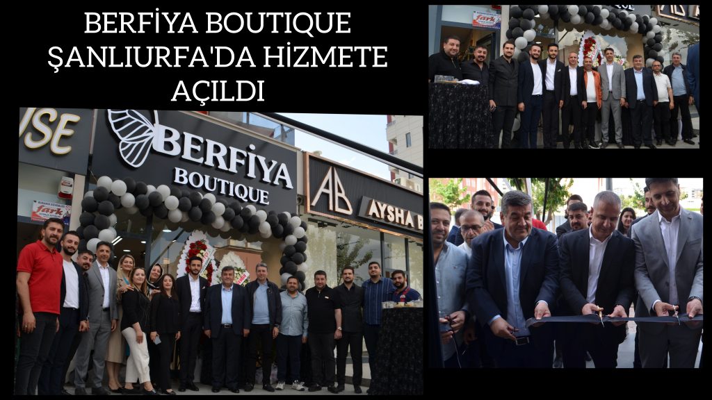 BERFİYA BOUTIQUE ŞANLIURFA’DA HİZMETE AÇILDI