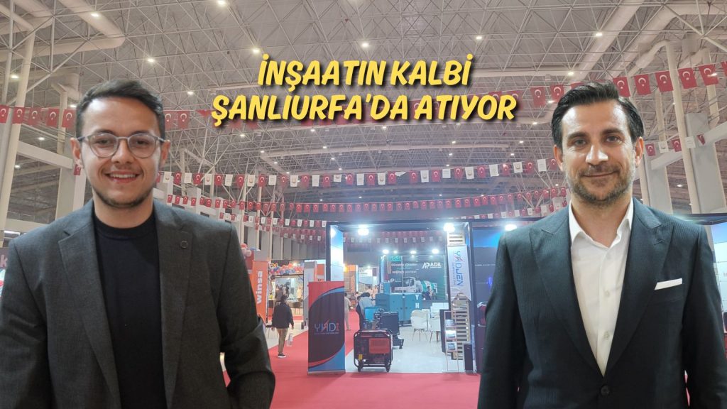 Güneydoğu’nun Dev Buluşması: İnşaatın Geleceği Şanlıurfa’da Sergileniyor