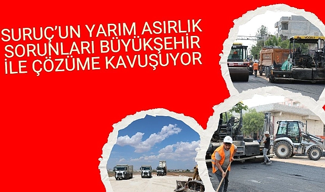 Suruç’un Yarım Asırlık Sorunları Büyükşehir İle Çözüme Kavuşuyor