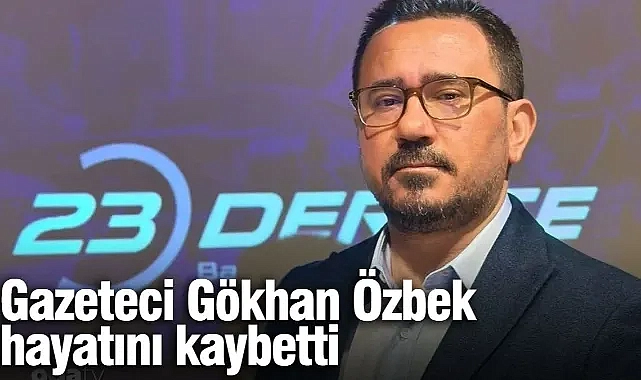 Basın camiasını yasa boğan ölüm! Gazeteci Gökhan Özbek hayatını kaybetti