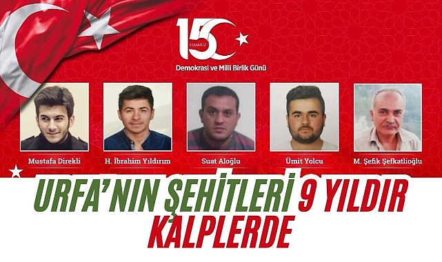 15 Temmuz’un Kahramanları: Şanlıurfa, Şehitlerini Unutmuyor