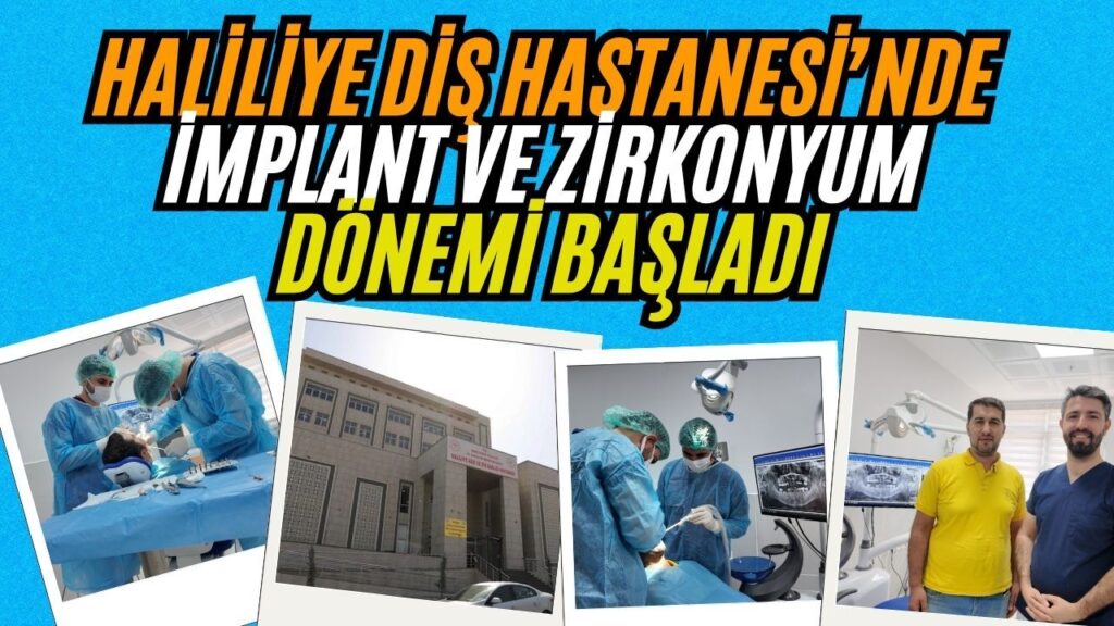 Haliliye Ağız ve Diş Sağlığı Hastanesi’nde İmplant ve Zirkonyum Tedavileri Başladı