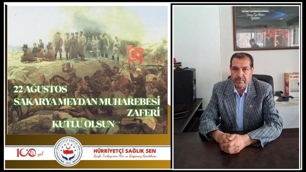 Hürriyetçi Sağlık-Sen Şanlıurfa İl Başkanı İbrahim Gündoğdu’nun 22 Ağustos Sakarya Meydan Muharebesi Zaferi Mesajı