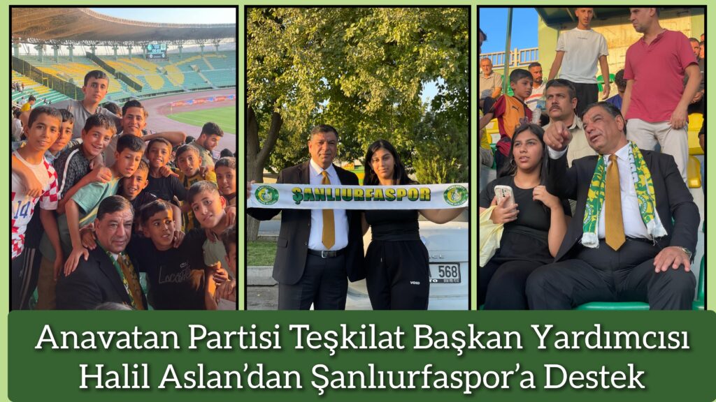 Anavatan Partisi Teşkilat Başkan Yardımcısı Halil Aslan’dan Şanlıurfaspor’a Destek