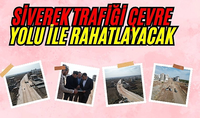 Siverek Trafiği Çevre Yolu Sayesinde Rahatlayacak
