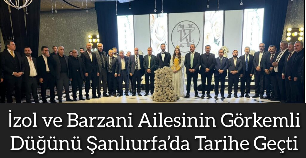 İzol ve Barzani Ailesinin Görkemli Düğünü Şanlıurfa’da Tarihe Geçti