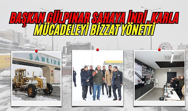 Başkan Gülpınar, Karla Mücadele Çalışmalarını Yerinde Yönetti