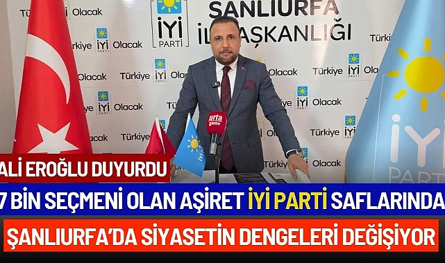 Şanlıurfa’da Siyasi Dengeleri Değiştirecek Katılım: Karajna Aşireti İYİ Parti’ye Geliyor