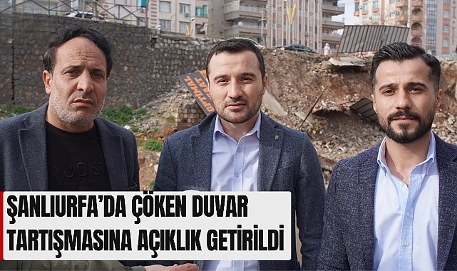 Şanlıurfa’da Çöken Duvar Tartışmasına Açıklık Getirildi