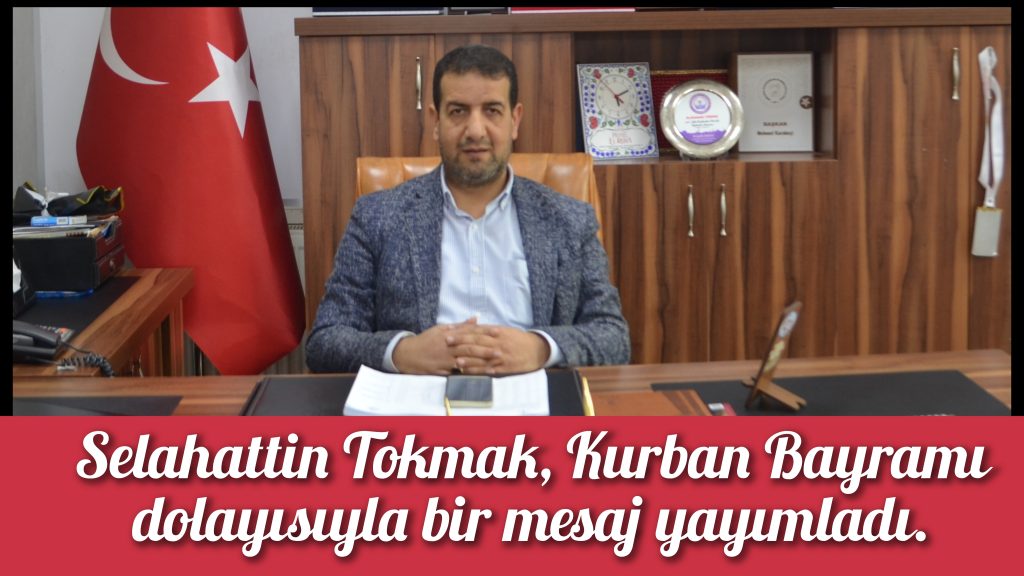Başkan Selahattin Tokmak, Kurban Bayramı dolayısıyla bir kutlama mesajı yayımladı.
