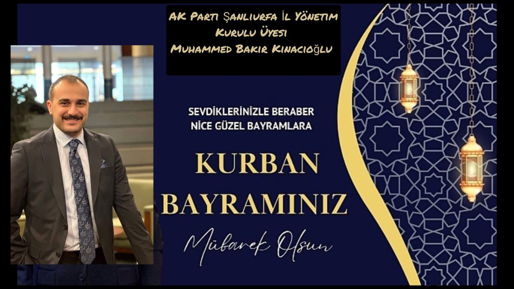 Muhammed Bakır Kınacıoğlu, Kurban Bayramı dolayısıyla bir kutlama mesajı yayımladı.
