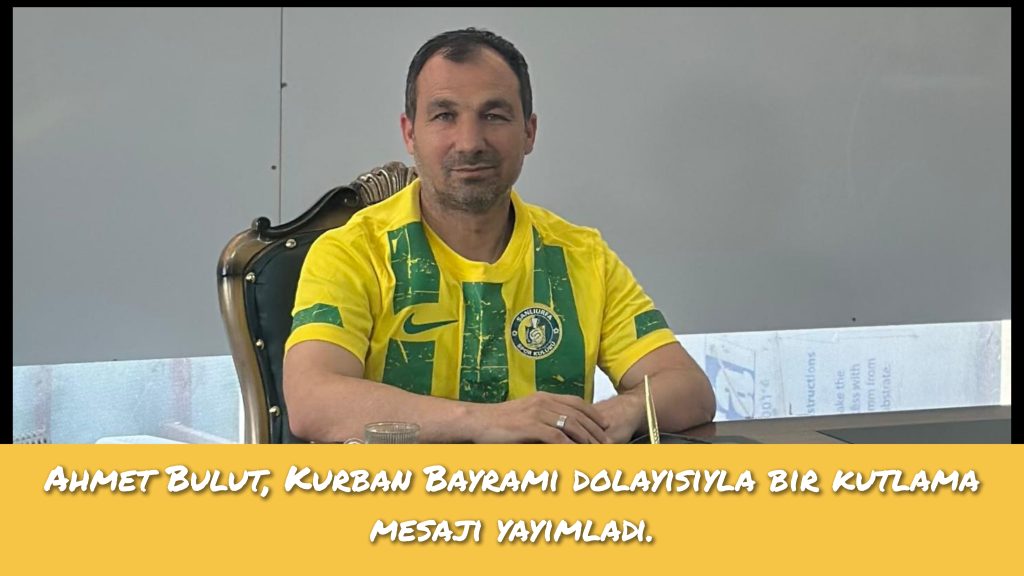 İş İnsanı Ahmet Bulut, Kurban Bayramı dolayısıyla bir kutlama mesajı yayımladı.
